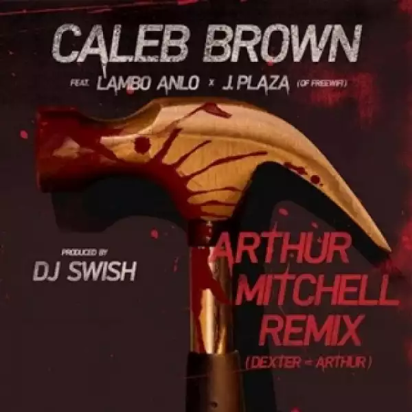 Instrumental: Caleb Brown - Arthur Mitchell (Remix) Ft. Lambo Anlo & J Plaza (Produced By DJ Swish)